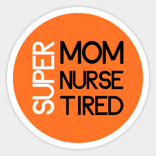 super mom super nurse super tired Sticker